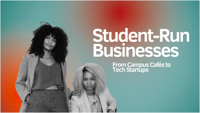 Student-Run Businesses: From Campus Cafés to Tech Startups
